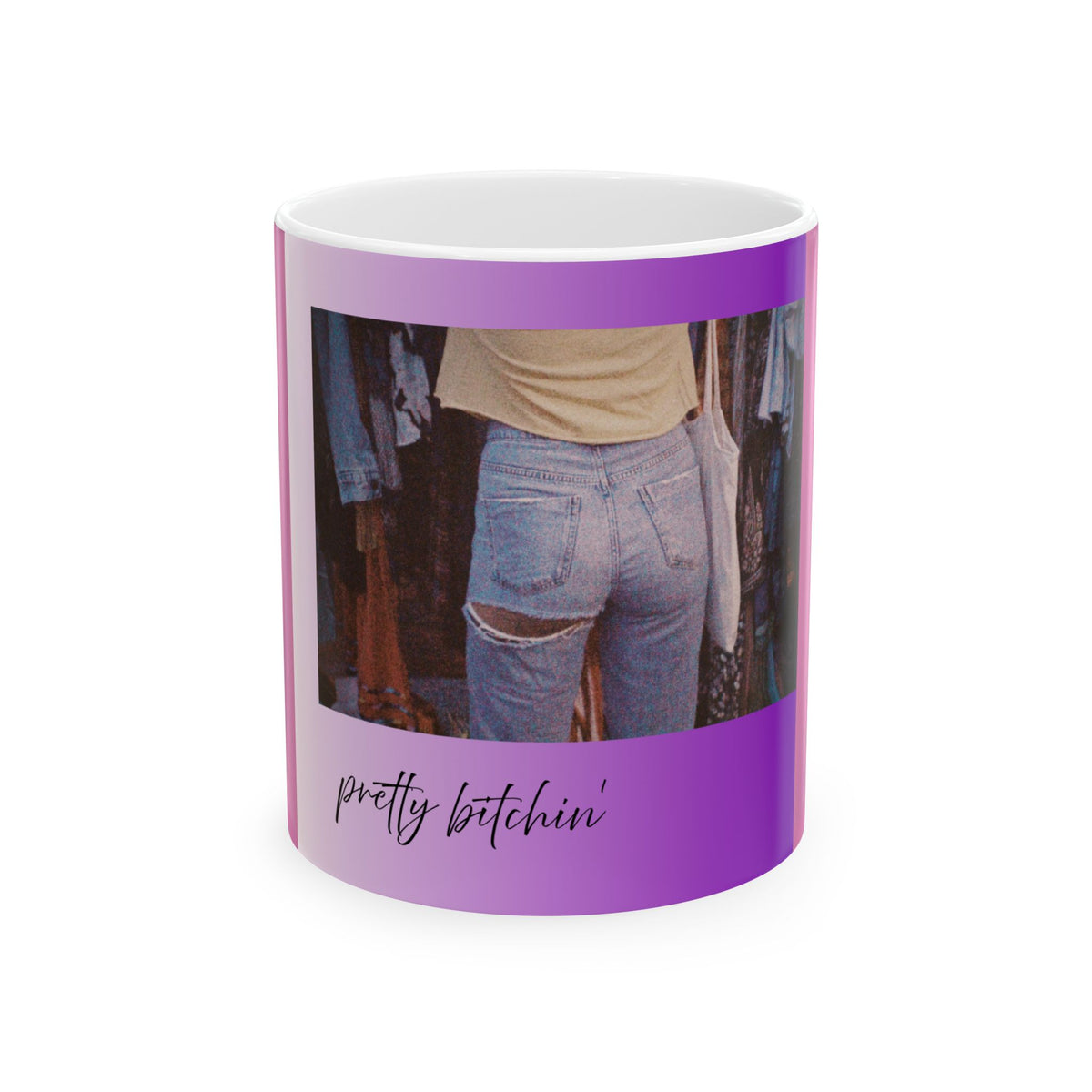 Pretty Bitchin' Photo Ceramic Mug (11oz, 15oz)