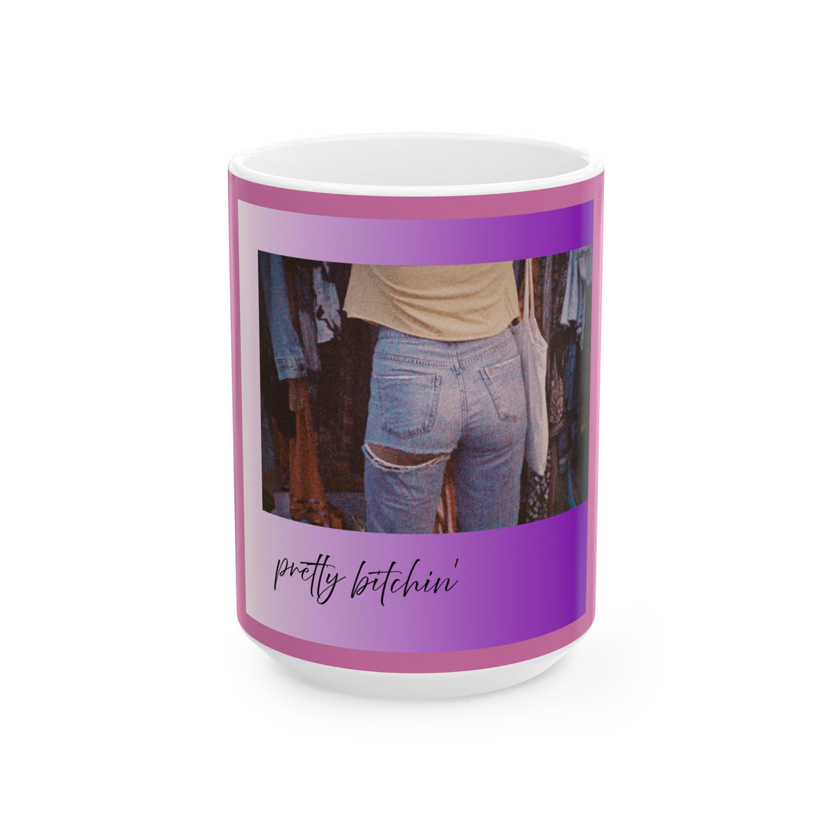 Pretty Bitchin' Photo Ceramic Mug (11oz, 15oz)